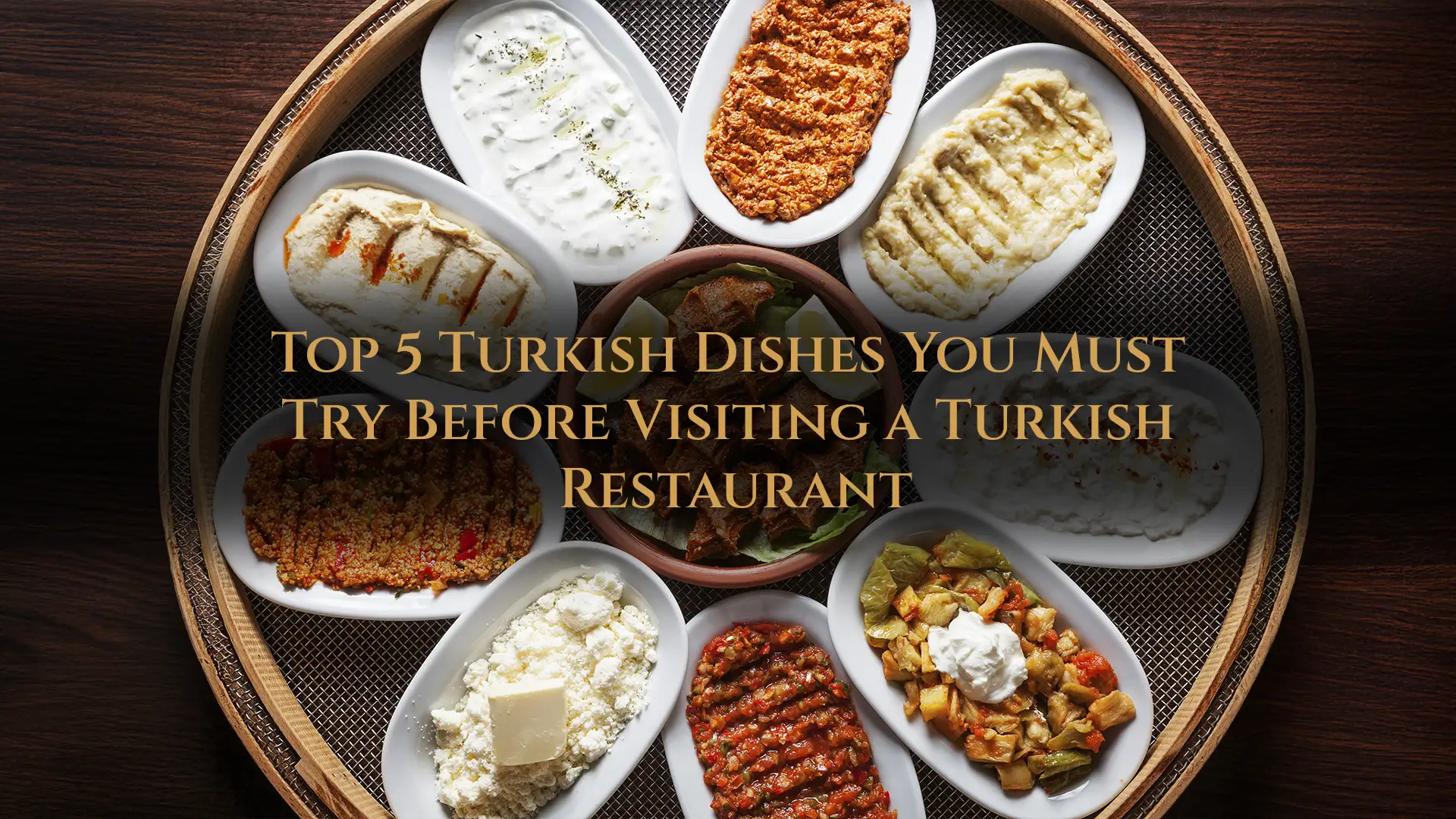 The top 5 must-try Turkish dishes offering authentic and rich flavours from traditional cuisine.